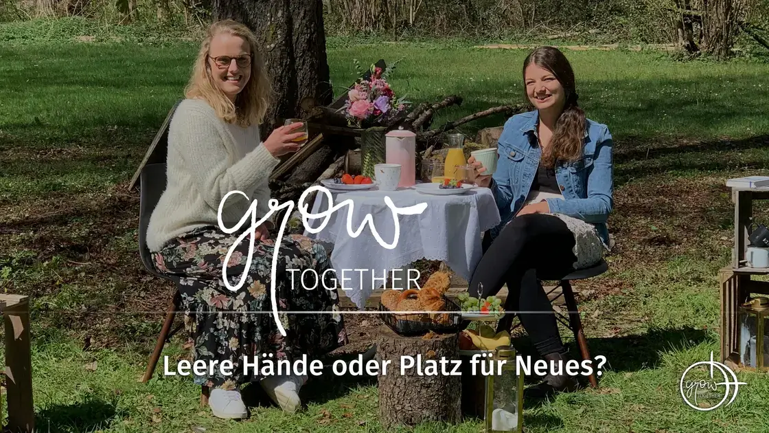 GROW together: Leere Hände oder Platz für Neues?