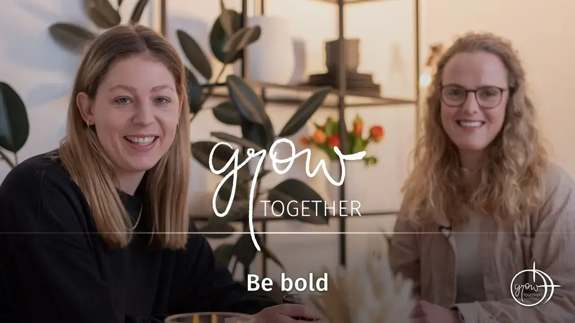 GROW together: Be bold