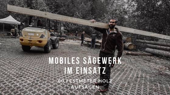 Mobiles Sägewerk | Wir sägen über 60 Festmeter Holz auf