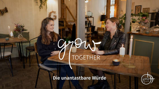 GROW together: Die unantastbare Würde
