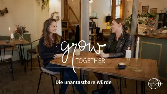 GROW together: Die unantastbare Würde