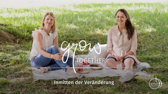 GROW together: Inmitten der Veränderung