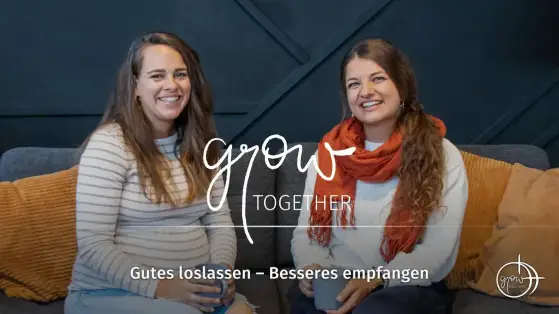 GROW together: Gutes loslassen – Besseres empfangen