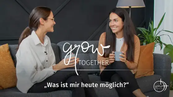 GROW together: Was ist mir heute möglich?