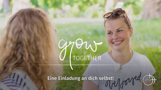 GROW together: Eine Einladung an dich selbst!