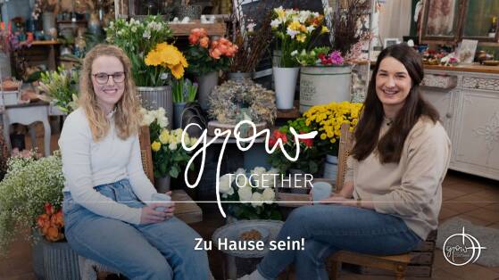 GROW together:  Zu Hause sein!