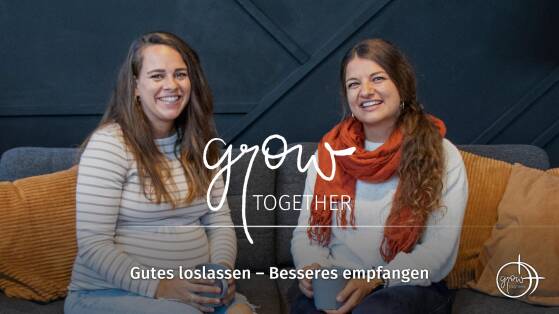 GROW together: Gutes loslassen – Besseres empfangen