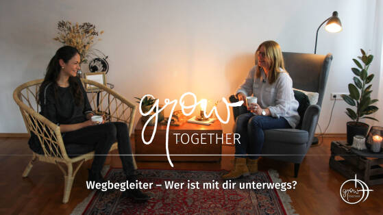 GROW together: Wegbegleiter – Wer ist mit dir unterwegs?
