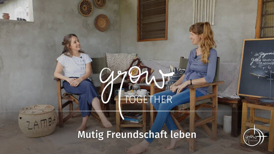 GROW together: Mutig Freundschaft leben