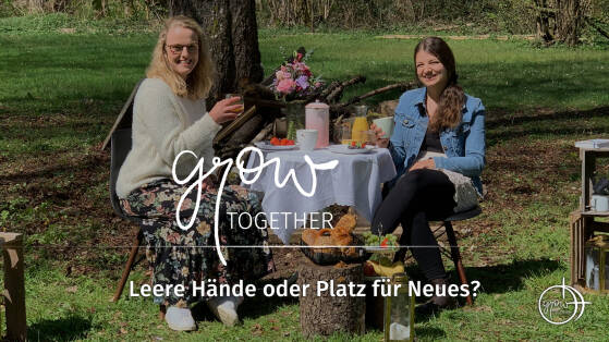 GROW together: Leere Hände oder Platz für Neues?