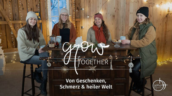 GROW together: Von Geschenken, Schmerz & heiler Welt