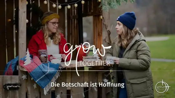 GROW together: Die Botschaft ist Hoffnung