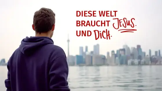 Diese Welt braucht Jesus. Und dich!