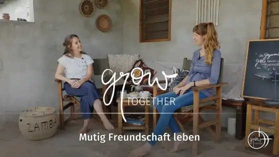 GROW together: Mutig Freundschaft leben