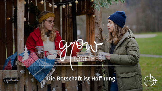 GROW together: Die Botschaft ist Hoffnung