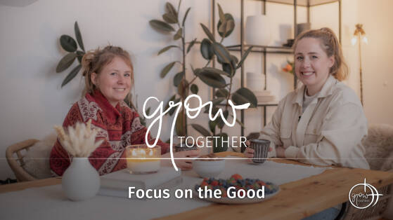 GROW together: Focus on the Good