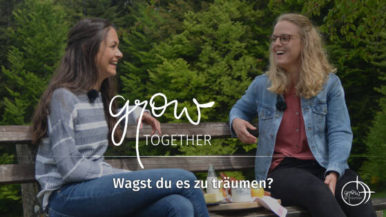 GROW together: Wagst du es zu träumen?