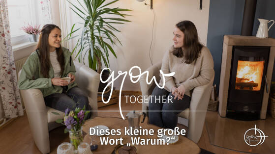 GROW together: Dieses kleine große Wort „Warum?“